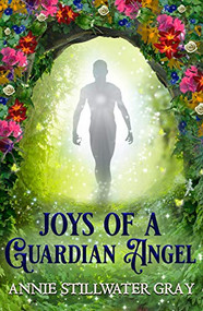 Joys of a Guardian Angel by Annie Stillwater-Gray, 9781940265674