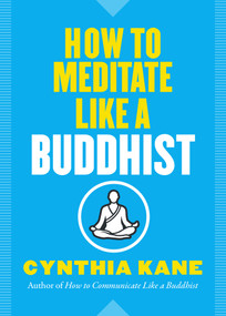 How to Meditate Like a Buddhist by Cynthia Kane, 9781950253005