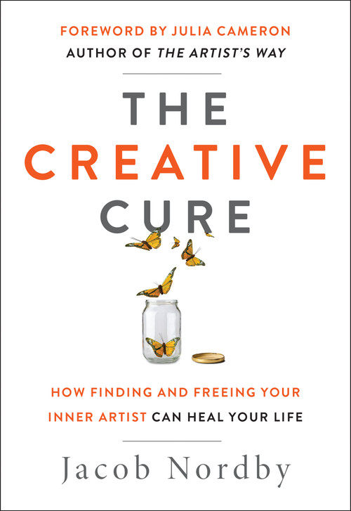 The Creative Cure (How Finding and Freeing Your Inner Artist Can Heal Your Life) by Jacob Nordby, Julia Cameron, 9781950253043