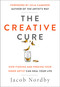 The Creative Cure (How Finding and Freeing Your Inner Artist Can Heal Your Life) by Jacob Nordby, Julia Cameron, 9781950253043