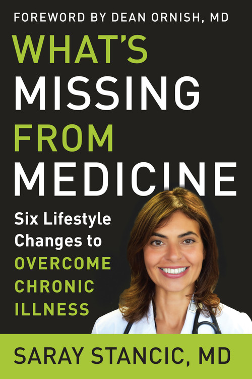What's Missing from Medicine (Six Lifestyle Changes to Overcome Chronic Illness) by Saray Stancic, Dean Ornish, 9781950253067