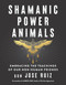 Shamanic Power Animals (Embracing the Teachings of Our Non-Human Friends) by don Jose Ruiz, don Miguel Ruiz, 9781950253142