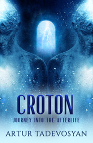 Croton (Journey Into the Afterlife) by Artur Tadevosyan, 9781950639007