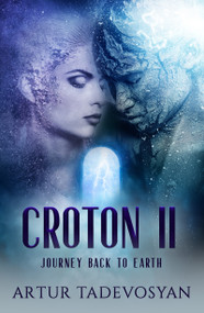 Croton ll (Journey Back to Earth) by Artur Tadevosyan, 9781950639069