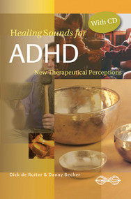 Healing Sounds for ADHD (New Therapeutical Insights) by Dick de Ruiter, Danny Becher, 9789078302131