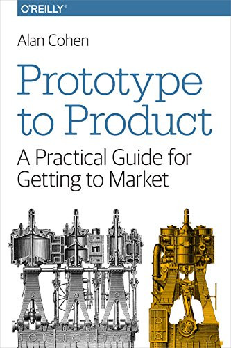 Prototype to Product (A Practical Guide for Getting to Market) by Alan Cohen, 9781449362294