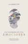 No desperdicies tus emociones (Cómo lo que sientes te acerca a Dios y le da gloria) (Spanish Edition) by Alejandra Sura, 9781087754758