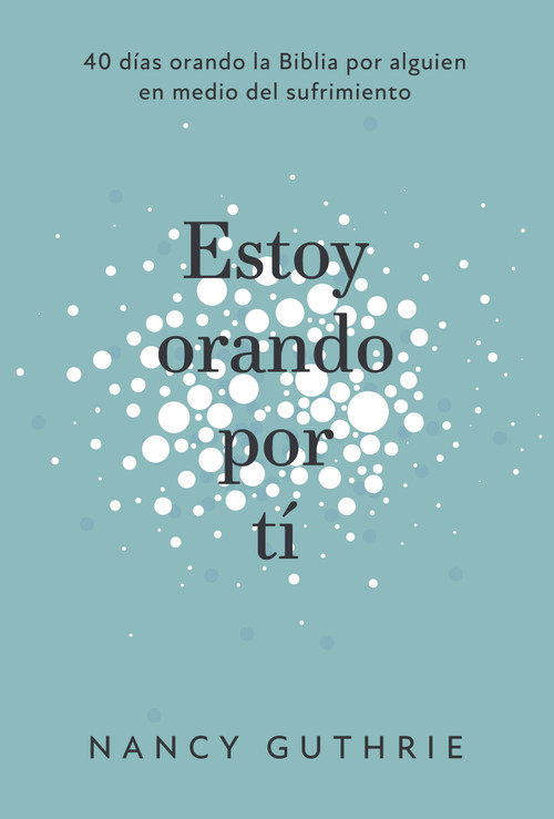 Estoy orando por ti (40 dias orando la Biblia por alguien en medio del sufrimiento) (Spanish Edition) by Nancy Guthrie, 9781087757032