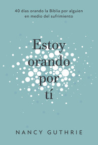 Estoy orando por ti (40 dias orando la Biblia por alguien en medio del sufrimiento) (Spanish Edition) by Nancy Guthrie, 9781087757032