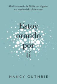 Estoy orando por ti (40 dias orando la Biblia por alguien en medio del sufrimiento) (Spanish Edition) by Nancy Guthrie, 9781087757032