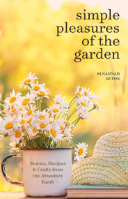 Simple Pleasures of the Garden (A Seasonal Self-Care Book for Living Well Year-Round (Simple Joys and Herbal Healing)) by Susannah Seton, 9781684811311