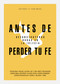 Antes de perder tu fe (Deconstruyendo dudas en la iglesia) (Spanish Edition) by Ivan Mesa, 9781087768823