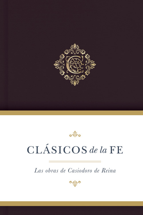Clásicos de la fe: Las Obras selectas de Casiodoro de Reina (Spanish Edition) by Andrés Messmer, B&H Español Editorial Staff, 9781087775319