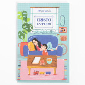 Cristo en todo (Meditaciones cotidianas sobre un Dios extraordinario) (Spanish Edition) by Majo Solís, 9781087775982