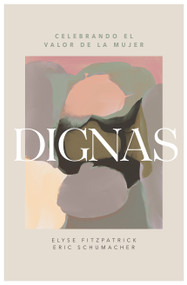 Dignas (Celebrando el valor de la mujer) (Spanish Edition) by Elyse Fitzpatrick, Eric Schumacher, 9781087778457