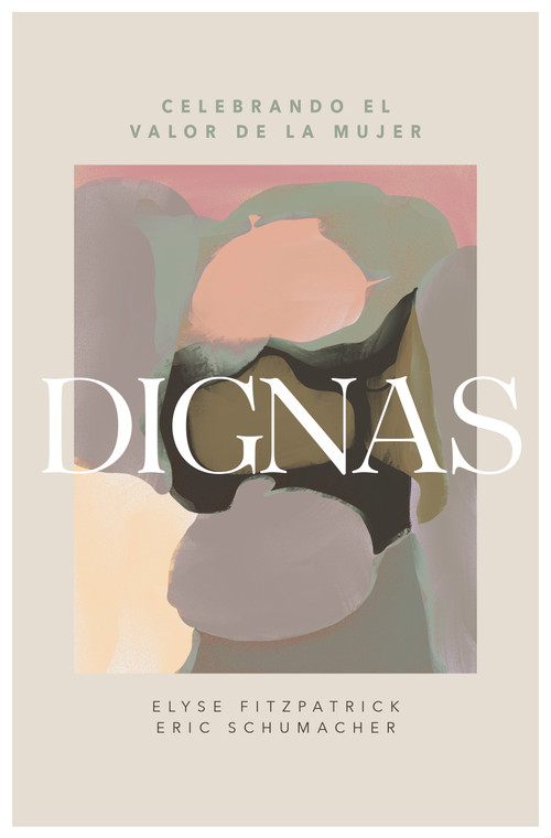 Dignas (Celebrando el valor de la mujer) (Spanish Edition) by Elyse Fitzpatrick, Eric Schumacher, 9781087778457