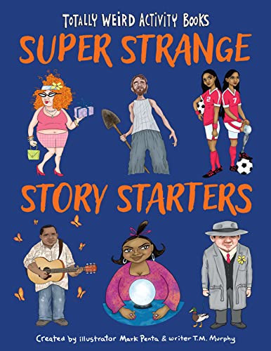 Super Strange Story Starters by Mark Penta, T. M. Murphy, 9781513134895