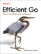 Efficient Go (Data-Driven Performance Optimization) by Bartlomiej Plotka, 9781098105716