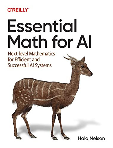 Essential Math for AI (Next-Level Mathematics for Efficient and Successful AI Systems) by Hala Nelson, 9781098107635