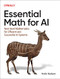 Essential Math for AI (Next-Level Mathematics for Efficient and Successful AI Systems) by Hala Nelson, 9781098107635