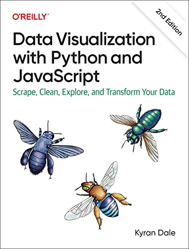Data Visualization with Python and JavaScript (Scrape, Clean, Explore, and Transform Your Data) by Kyran Dale, 9781098111878