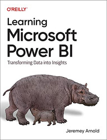 Learning Microsoft Power BI (Transforming Data into Insights) by Jeremey Arnold, 9781098112844