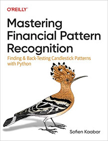 Mastering Financial Pattern Recognition (Finding and Back-Testing Candlestick Patterns with Python) by Sofien Kaabar, 9781098120474