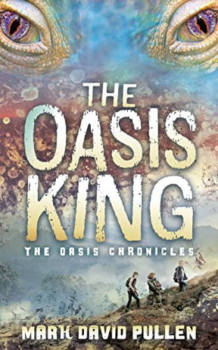 The Oasis King (The Oasis Chronicles) by Mark David Pullen, 9781631959615