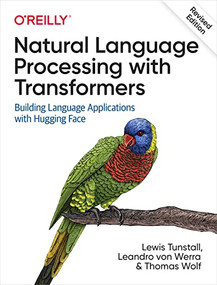 Natural Language Processing with Transformers, Revised Edition by Lewis Tunstall, Leandro von Werra, Thomas Wolf, 9781098136796