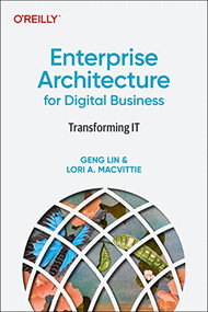 Enterprise Architecture for Digital Business (Transforming IT) by Geng Lin, Lori A. MacVittie, 9781098121457