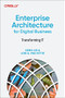 Enterprise Architecture for Digital Business (Transforming IT) by Geng Lin, Lori A. MacVittie, 9781098121457