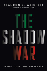 The Shadow War (Iran's Quest for Supremacy) by Brandon J. Weichert, 9781645720560
