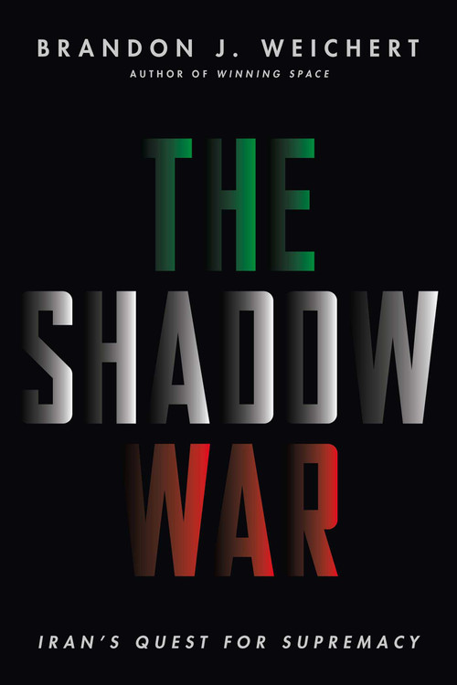The Shadow War (Iran's Quest for Supremacy) by Brandon J. Weichert, 9781645720560