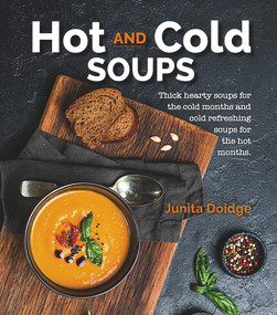 Hot and Cold Soups (Thick Hearty Soups for the cold months and cold refreshing soups for the hot months) by Junita Doidge, 9781760794743