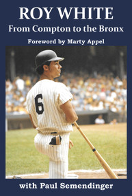 Roy White: From Compton to the Bronx by Roy White, Roy White, Paul R Semendinger, Paul R Semendinger, 9781951122577
