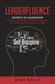 Leaderfluence (Secrets of Leadership Essential to Effectively Leading Yourself and Positively Influencing Others) by Mike Kelly, 9781958211007