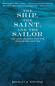 The Ship, the Saint, and the Sailor (The Long Search for the Legendary Kad'yak) - 9781513261379 by Bradley G. Stevens, 9781513261379