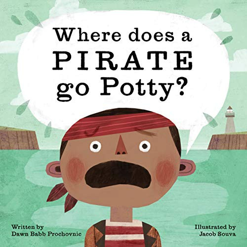 Where Does a Pirate Go Potty? by Dawn Babb Prochovnic, Jacob Souva, 9781513262406