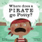 Where Does a Pirate Go Potty? by Dawn Babb Prochovnic, Jacob Souva, 9781513262406