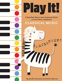 Play It! Classical Music (A Superfast Way to Learn Awesome Music on Your Piano or Keyboard) by Jennifer Kemmeter, Antimo Marrone, 9781513262499