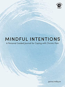 Mindful Intentions (A Personal Guided Journal for Coping with Chronic Pain) by Janine Wilburn, 9781513264448