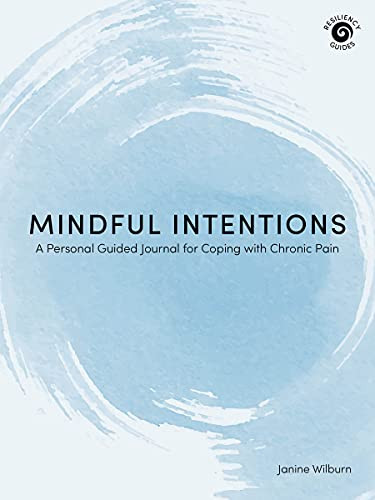 Mindful Intentions (A Personal Guided Journal for Coping with Chronic Pain) by Janine Wilburn, 9781513264448