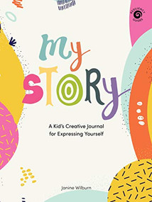 My Story (A Kid's Creative Journal for Expressing Yourself) by Janine Wilburn, 9781513267326