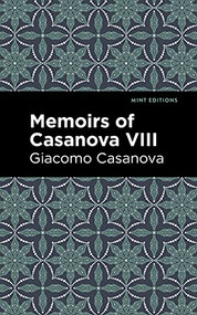Memoirs of Casanova Volume VIII by Giacomo Casanova, Mint Editions, 9781513281902