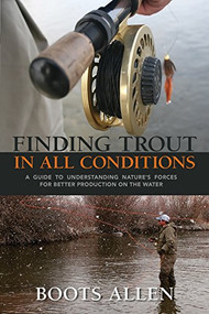 Finding Trout in All Conditions (A Guide to Understanding Nature's Forces for Better Production on the Water) - 9780871083289 by Boots Allen, 9780871083289