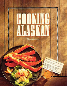 Cooking Alaskan - 9781943328048 by Alaskans, 9781943328048