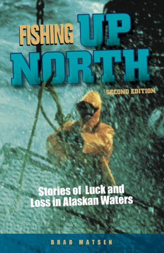 Fishing Up North (Stories of Luck and Loss in Alaskan Waters) by Brad Matsen, 9781943328147