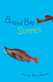 Bristol Bay Summer - 9781941821275 by Annie Boochever, 9781941821275