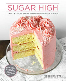 Sugar High (Sweet & Savory Baking in Your High-Altitude Kitchen) by Nicole Hampton, 9781513261249