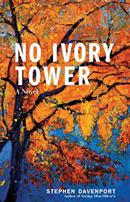 No Ivory Tower (A Novel) by Stephen Davenport, 9781513262024